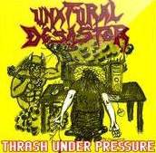 Unatural Desaster : Thrash Under Pressure
